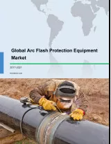Global Arc Flash Protection Equipment Market 2017-2021